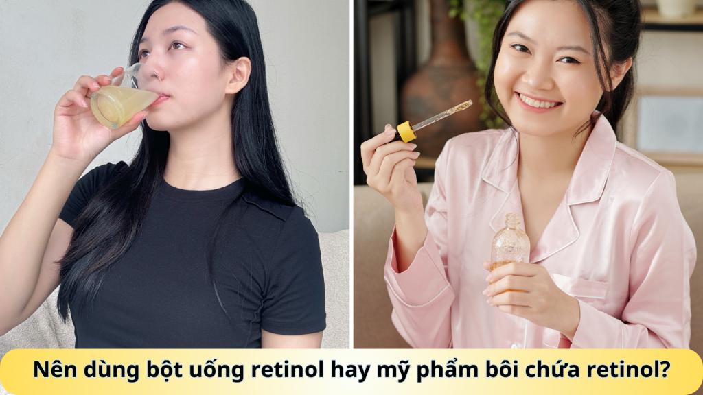 Nên dùng bột uống chứa retinol hay sản phẩm bôi chứa retinol?