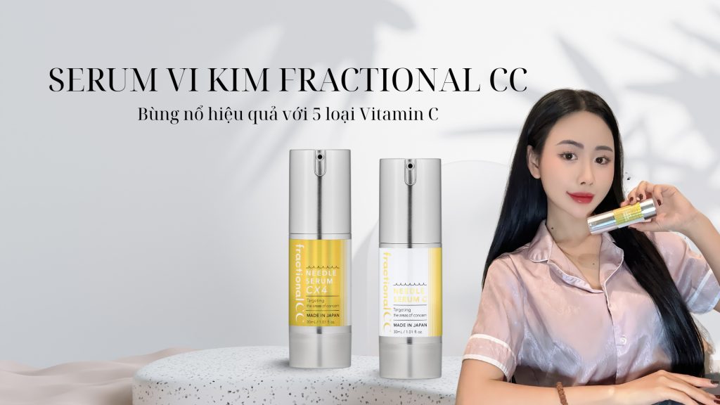Serum vi kim Fractional CC – Bùng nổ hiệu quả với 5 loại Vitamin C