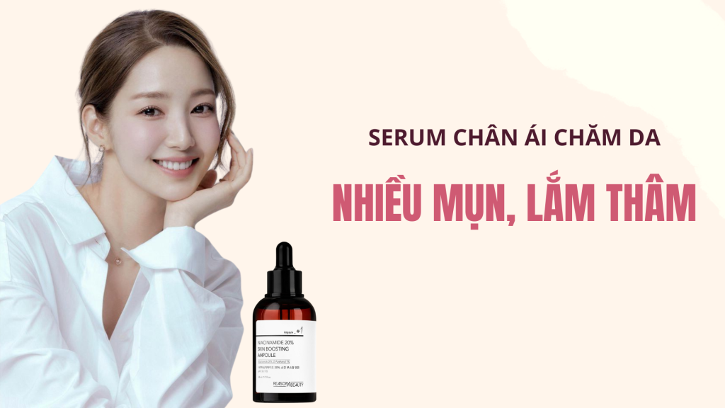 Serum chân ái cho làn da nhiều mụn, lắm thâm
