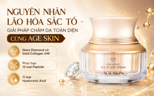 NGUYÊN NHÂN LÃO HÓA SẮC TỐ – GIẢI PHÁP CHĂM DA TOÀN DIỆN CÙNG AGE SKIN