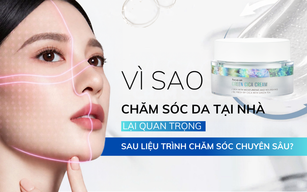 VÌ SAO CHĂM SÓC DA TẠI NHÀ LẠI QUAN TRỌNG SAU CÁC LIỆU TRÌNH CHĂM SÓC CHUYÊN SÂU?